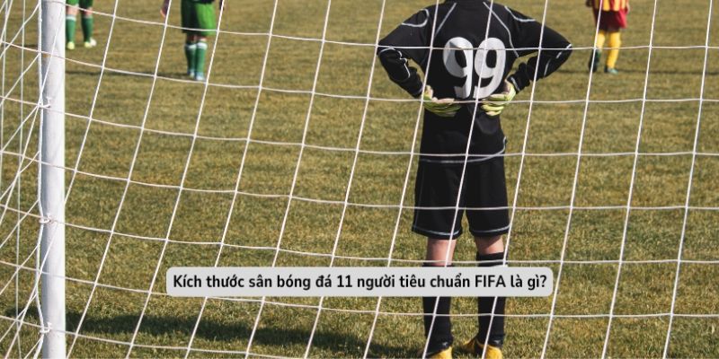 kich thuoc san bong da 11 nguoi