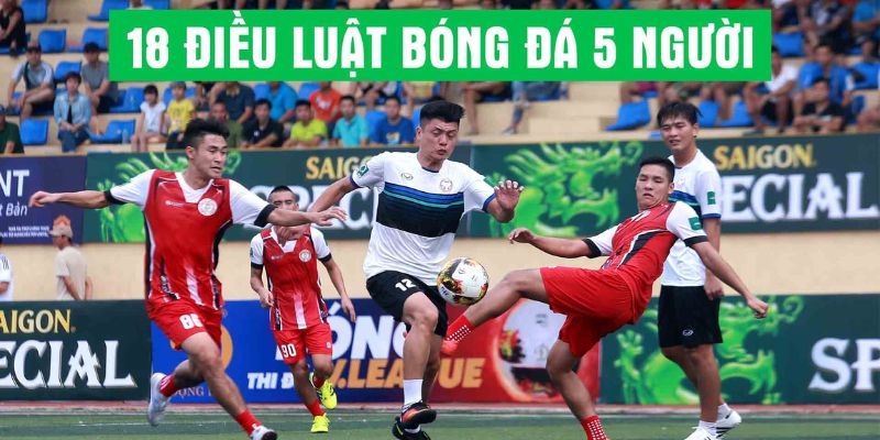 Luật Bóng Đá 5 Người - Những Quy Tắc Quan Trọng Cần Biết 1 luat bong da 5 nguoi